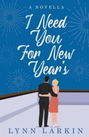 I Need You for New Year's: A Second Chance Holiday Romance Novella 1959867016 Book Cover
