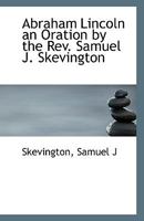 Abraham Lincoln an Oration by the Rev. Samuel J. Skevington 1113396091 Book Cover
