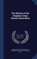 The History of the Chaplain Corps, United States Navy 1342099117 Book Cover