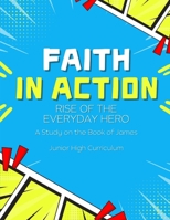 Faith in Action: Rise of the Everyday Hero - Junior High Curriculum B0FL112XC2 Book Cover