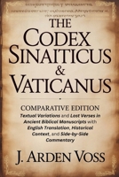 THE CODEX SINAITICUS & VATICANUS COMPARATIVE EDITION: Textual Variations and Lost Verses in Ancient Biblical Manuscripts with English Translation, Historical Context, and Side-by-Side Commentary B0GLG26CVM Book Cover