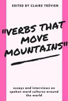 "Verbs that Move Mountains": Essays and Interviews on Spoken Word Cultures Around the World 1981523049 Book Cover
