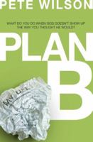 Plan B: What Do You Do When God Dosen't Show Up the Way You Thought He Would 0849946506 Book Cover