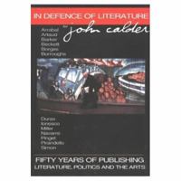 In Defence of Literature for John Calder: Fifty Years of Publishing : Literature, Politics and the Arts 0889626251 Book Cover