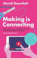 Making Is Connecting: The Social Power of Creativity, from Craft and Knitting to Digital Everything 0745650023 Book Cover