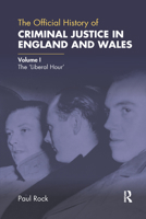 The Official History of Criminal Justice in England and Wales: Volume I: The 'Liberal Hour' 0367730324 Book Cover