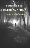 Oltre la nebbia: Incontro con il passato B08PQQRD2X Book Cover