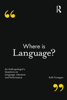Where is Language?: An Anthropologist's Questions on Language, Literature and Performance 1472590937 Book Cover