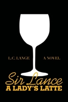 Sir Lance: A Lady’s Latte 1664126554 Book Cover