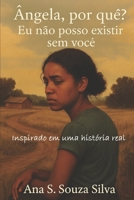 Ângela, por quê? Eu não posso existir sem você.: Eu não posso existir sem você. (Portuguese Edition) 6501070732 Book Cover