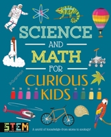 Science and Math for Curious Kids: A World of Knowledge - From Atoms to Zoology! 1398819808 Book Cover