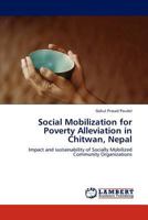 Social Mobilization for Poverty Alleviation in Chitwan, Nepal: Impact and sustainability of Socially Mobilized Community Organizations 384543337X Book Cover