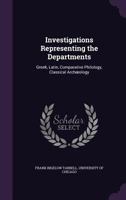 Investigations Representing the Departments: Greek, Latin, Comparative Philology, Classical Archaeology 1357266715 Book Cover