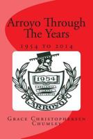 Arroyo Through The Years: 1954 to 2014 1494976749 Book Cover