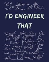 I'd Engineer That: Funny Gag Saying For University College Engineering Class | College Ruled Notebook Journal | 8x10 300 pages 1677206829 Book Cover