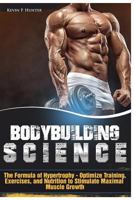 Bodybuilding Science: The Formula of Hypertrophy - Optimize Training, Exercises, and Nutrition to Stimulate Maximal Muscle Growth 1548179175 Book Cover