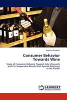 Consumer Behavior Towards Wine: Study of Consumer Behavior Towards Sula Vineyards and it's Comparative Brands With Special Reference to the Nashik 3845414545 Book Cover