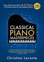 Classical Piano Masterpieces. Piano Sheet Music Book with 65 Pieces of Classical Music for Intermediate Players 3982379539 Book Cover