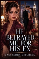 He Betrayed Me For His Ex I Betrayed Their Future: A Cheating Husband Betrayal Revenge Romance Novella B0HHQKNMRW Book Cover