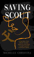 Saving Scout: A true tale of lies, deceit, murder, divorce, and hope in a girl's pursuit to find her father 1958211184 Book Cover