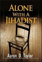 Alone With a Jihadist: A Biblical Response to Holy War 1934466123 Book Cover
