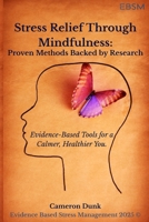 Stress Relief Through Mindfulness: Proven Methods Backed by Research: Evidence-Based Tools for a Calmer, Healthier You. 1764236939 Book Cover