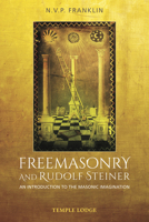 Freemasonry and Rudolf Steiner: An Introduction to the Masonic Imagination 1912230550 Book Cover