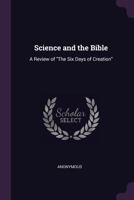 Science and the Bible: A Review of The Six Days of Creation 1021613061 Book Cover