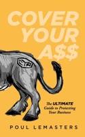 Cover Your Ass: The Ultimate Guide to Protecting Your Business 1955342415 Book Cover