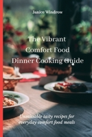 The Vibrant Comfort Food Dinner Cooking Guide: Unmissable tasty recipes for everyday comfort food meals 1803174668 Book Cover