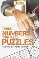 These Numbers Can Kill! Puzzles: Sudoku Extreme Edition 0228206472 Book Cover