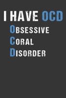 I Have OCD Obsessive Coral Disorder: Aquarium Log Book 120 Pages (6 x 9) 1077691696 Book Cover