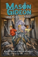 Mason Gideon and the Glass Tower (Legacy of the Round Table) B0FPWNWXZL Book Cover