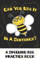 Can You Use It In A Sentence?: A Spelling Bee Practice Book 1794628509 Book Cover