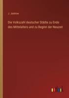 Die Volkszahl deutscher Städte zu Ende des Mittelalters und zu Beginn der Neuzeit 3368425269 Book Cover