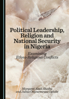 Political Leadership, Religion and National Security in Nigeria: Examining Ethno-Religious Conflicts 1036449793 Book Cover