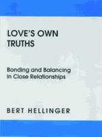 Love's Own Truths: Bonding and Balancing in Close Relationships 1932462929 Book Cover