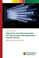 Algoritmo recursivo baseado em uma função não quadratica usando kernel: Algoritmo utilizando Kernel 6139695155 Book Cover