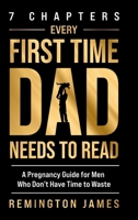 7 Chapters Every First Time Dad Needs to Read: A Pregnancy Guide for Men Who Don't Have Time to Waste B0DSK13ZMX Book Cover