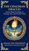 The Chaldean Oracles: Mystical Wisdom of the Cosmos and Divine Realms (Deluxe Hardbound Edition) 1804213586 Book Cover