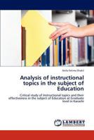 Analysis of instructional topics in the subject of Education: Critical study of Instructional topics and their effectiveness in the subject of Education at Graduate level in Karachi 3847329006 Book Cover