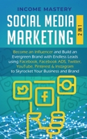 Social Media Marketing: 2 in 1: Become an Influencer & Build an Evergreen Brand with Endless Leads using Facebook, Facebook ADS, Twitter, YouTube ... Instagram to Skyrocket Your Business & Brand 1647770963 Book Cover