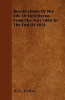 Recollections of the Life of Lord Byron, From the Year 1808 to the End of 1814 1018906533 Book Cover