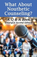 What About Nouthetic Counseling?: A Q & A Book 1949737748 Book Cover