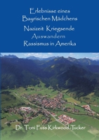 Erlebnisse eines Bayrischen Mädchens: Nazizeit, Kriegsende, Auswanderung, Rassismus in Amerika (German Edition) 3758346800 Book Cover