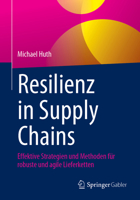 Resilienz in Supply Chains: Effektive Strategien und Methoden für robuste und agile Lieferketten (German Edition) 3658470097 Book Cover
