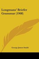 Longmans' Briefer Grammar 1437069045 Book Cover