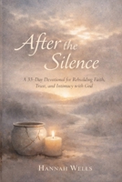 After the Silence: A 33-Day Devotional for Rebuilding Faith, Trust, and Intimacy with God After Disappointment B0GLDRM34Y Book Cover