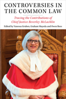 Controversies in the Common Law: Tracing the Contributions of Chief Justice Beverley McLachlin 1487540728 Book Cover