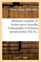 Méthode complète de lecture pour connaître l'orthographe et la bonne prononciation 2329048149 Book Cover